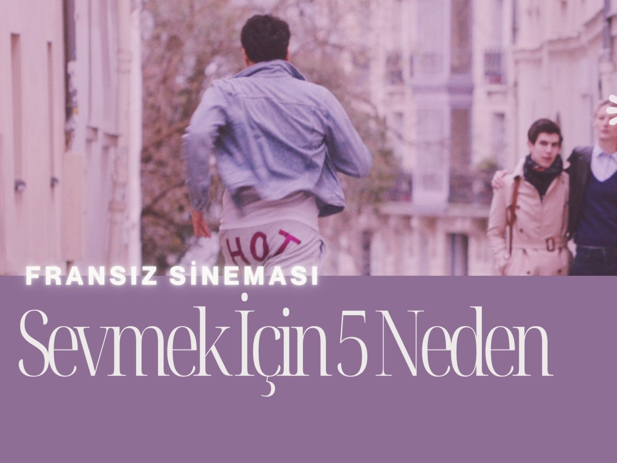 Fransız Filmlerini Sevmek İçin 5&nbsp;Neden