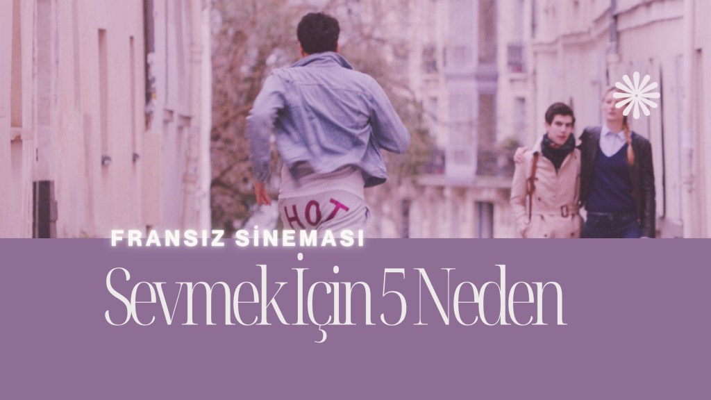 Fransız Filmlerini Sevmek İçin 5 Neden