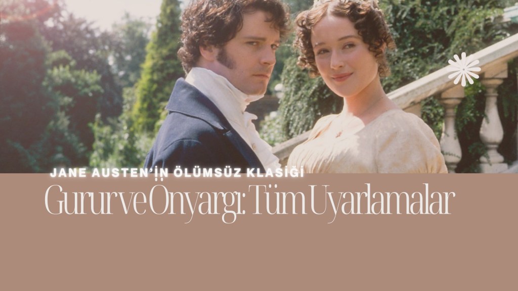 Jane Austen’in Ölümsüz Klasiği “Gurur ve Önyargı”: Tüm&nbsp;Uyarlamalar