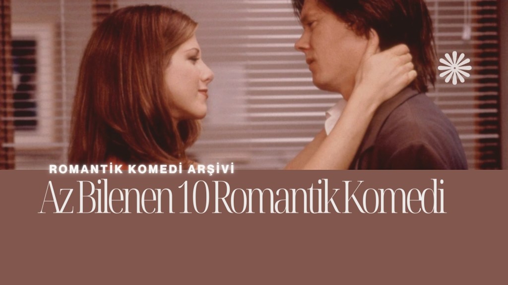Romantik Komedi Arşivi: Az Bilenen 10 Romantik&nbsp;Komedi